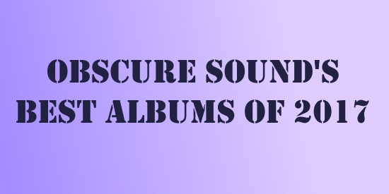 Best Albums of 2017: #30 to #21 -- Obscure Sound
